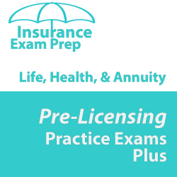 Life Health and Annuity Practice Exam Plus Life Health and Annuity Practice Exam Plus